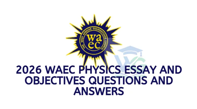2026 WAEC Physics Essay and Objectives Questions and Answers