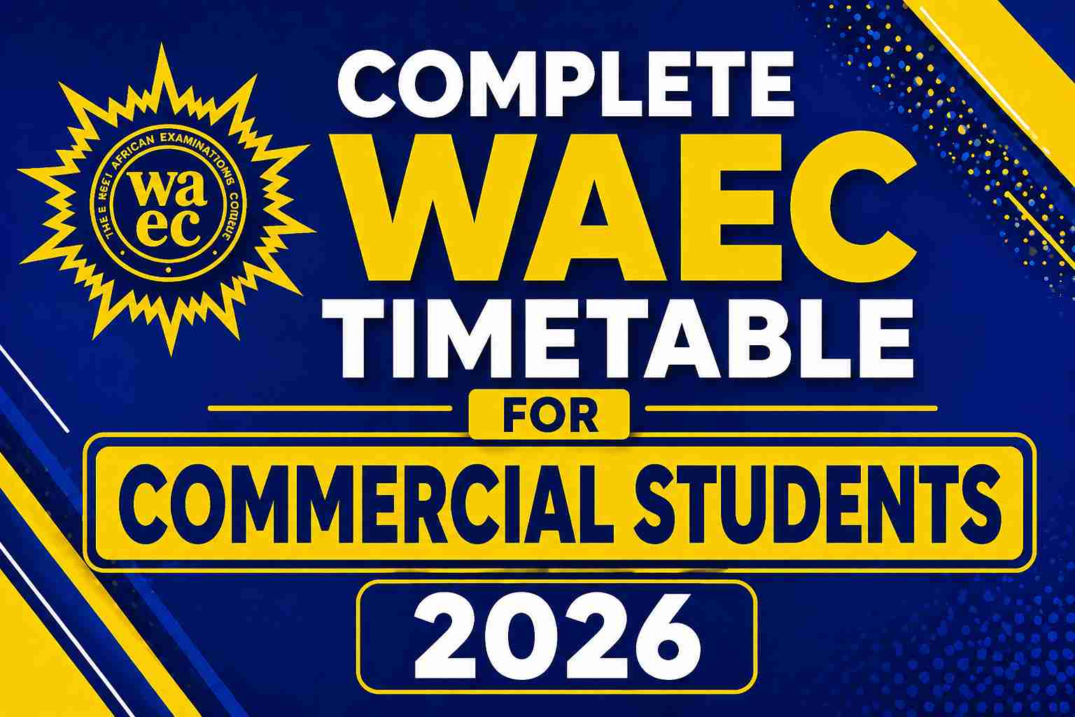 Complete WAEC Timetable for Commercial Students