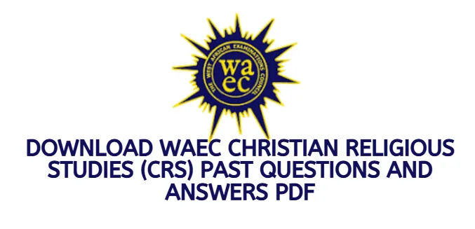 Download WAEC Christian Religious Studies (CRS) Past Questions and Answers PDF