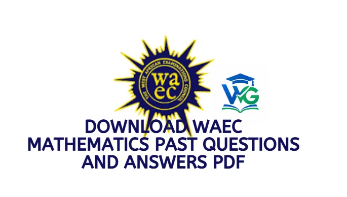 Download WAEC Mathematics Past Questions and Answers PDF