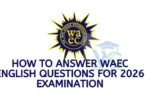 How to Answer WAEC English Questions for 2026 Examination