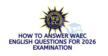 How to Answer WAEC English Questions for 2026 Examination