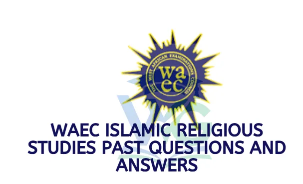WAEC Islamic Religious Studies Past Questions and Answers
