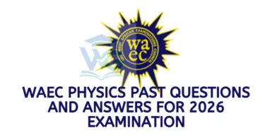 WAEC Physics Past Questions and Answers for 2026 Examination