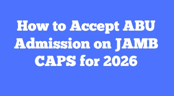 How to Accept ABU Admission on JAMB CAPS for 2026